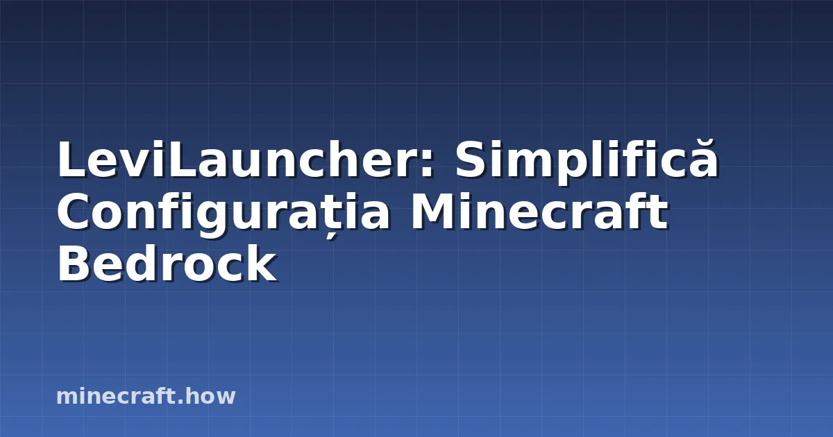 LeviLauncher: Simplifică Configurația Minecraft Bedrock
