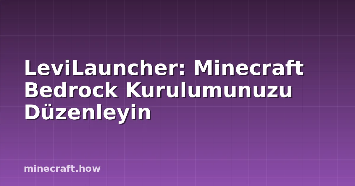 LeviLauncher: Minecraft Bedrock Kurulumunuzu Düzenleyin