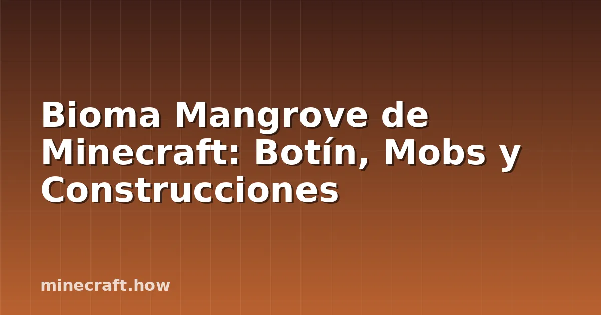 Bioma Mangrove de Minecraft: Botín, Mobs y Construcciones