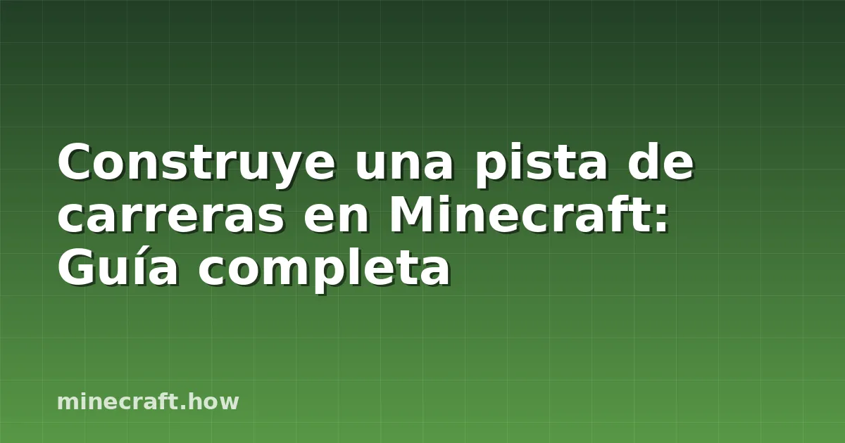 Construye una pista de carreras en Minecraft: Guía completa