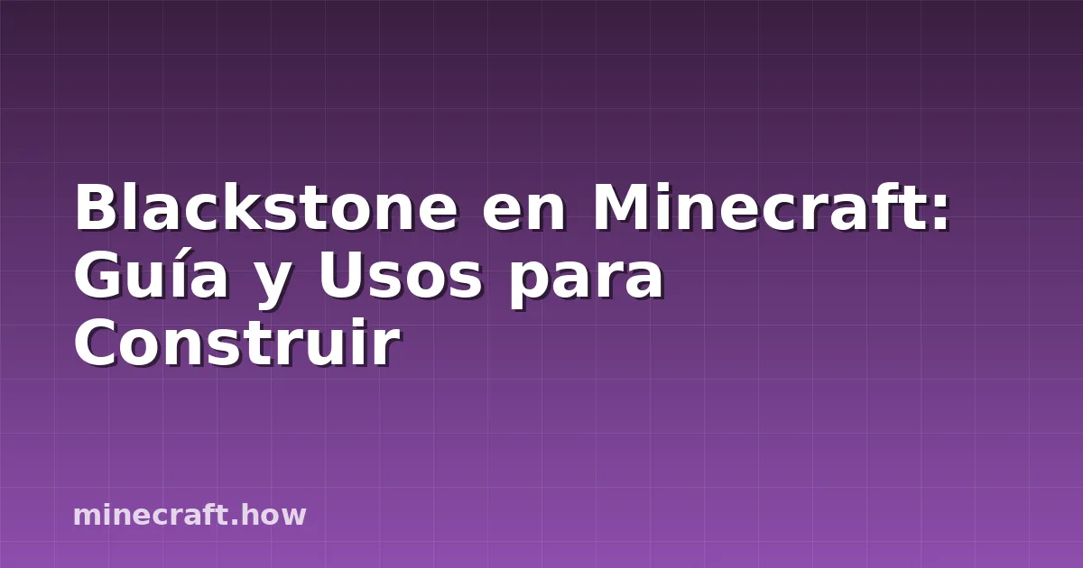 Blackstone en Minecraft: Guía y Usos para Construir