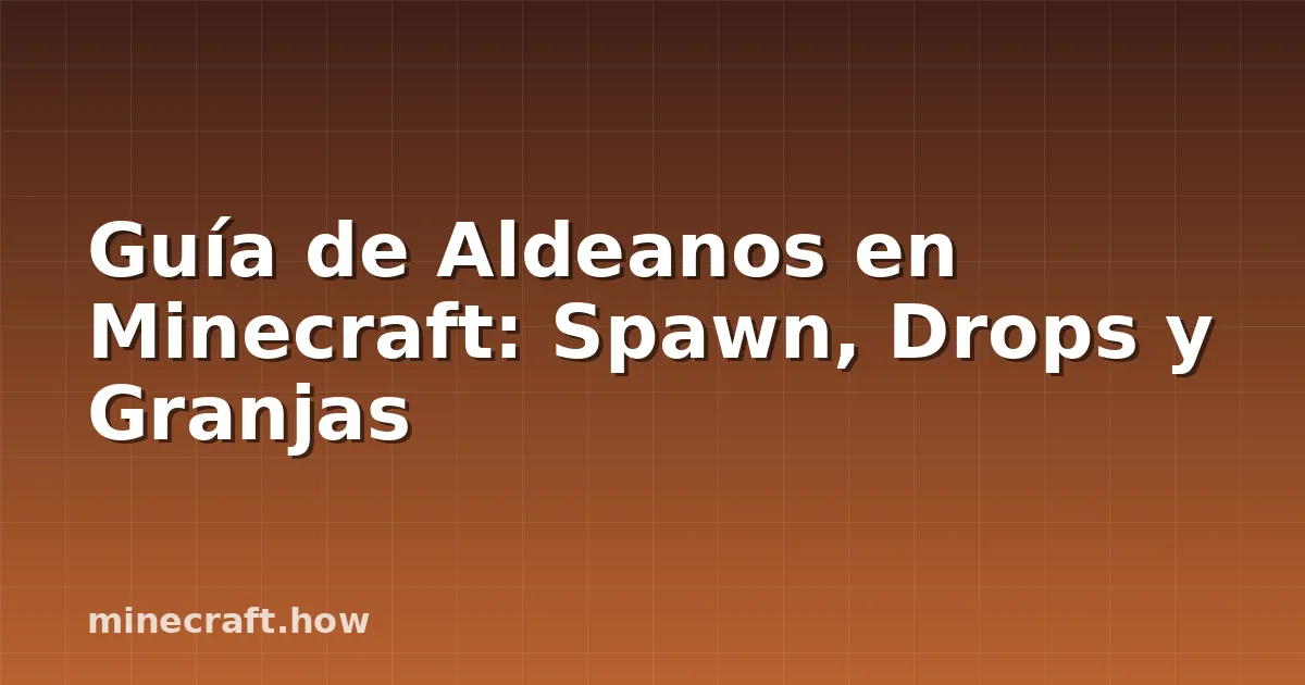 Guía de Aldeanos en Minecraft: Spawn, Drops y Granjas