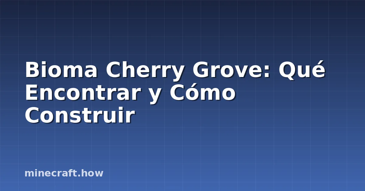 Bioma Cherry Grove: Qué Encontrar y Cómo Construir