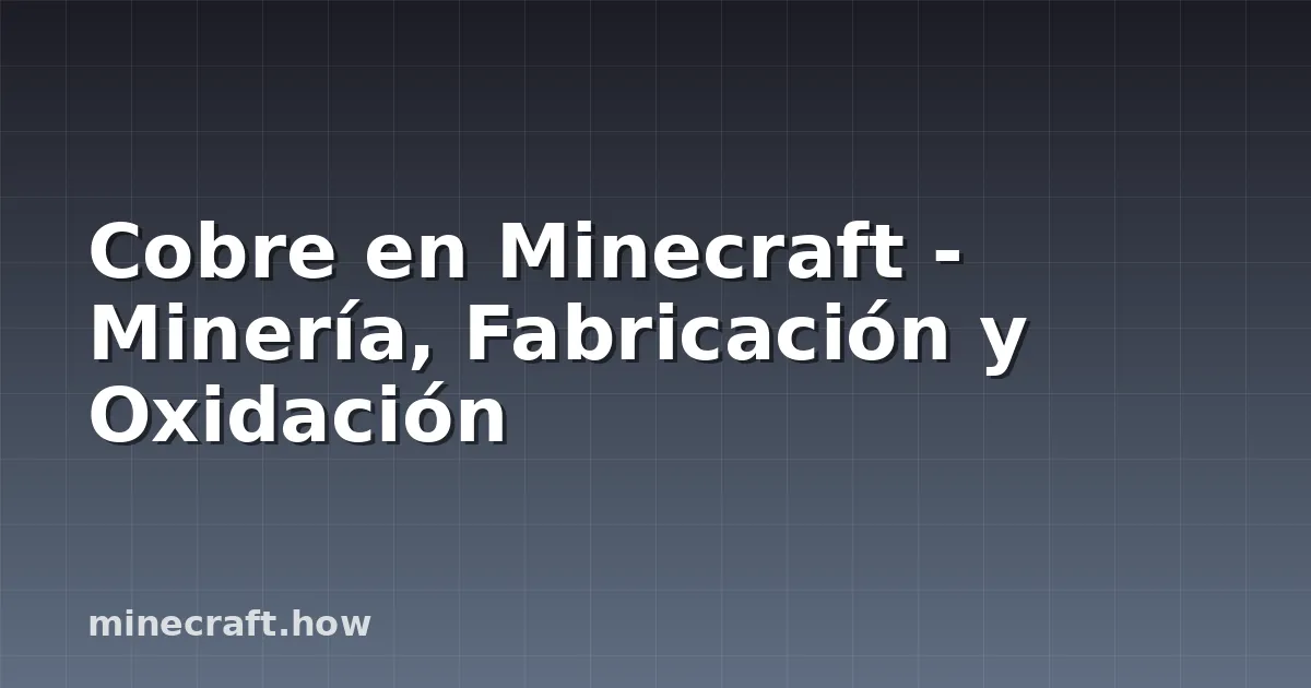 Cobre en Minecraft - Minería, Fabricación y Oxidación