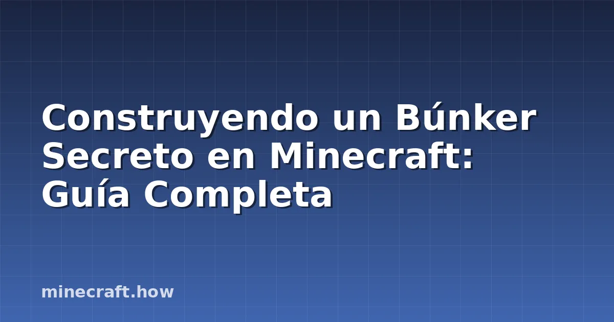 Construyendo un Búnker Secreto en Minecraft: Guía Completa