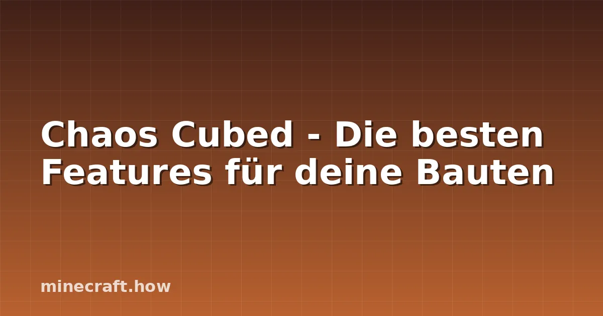 Chaos Cubed - Die besten Features für deine Bauten