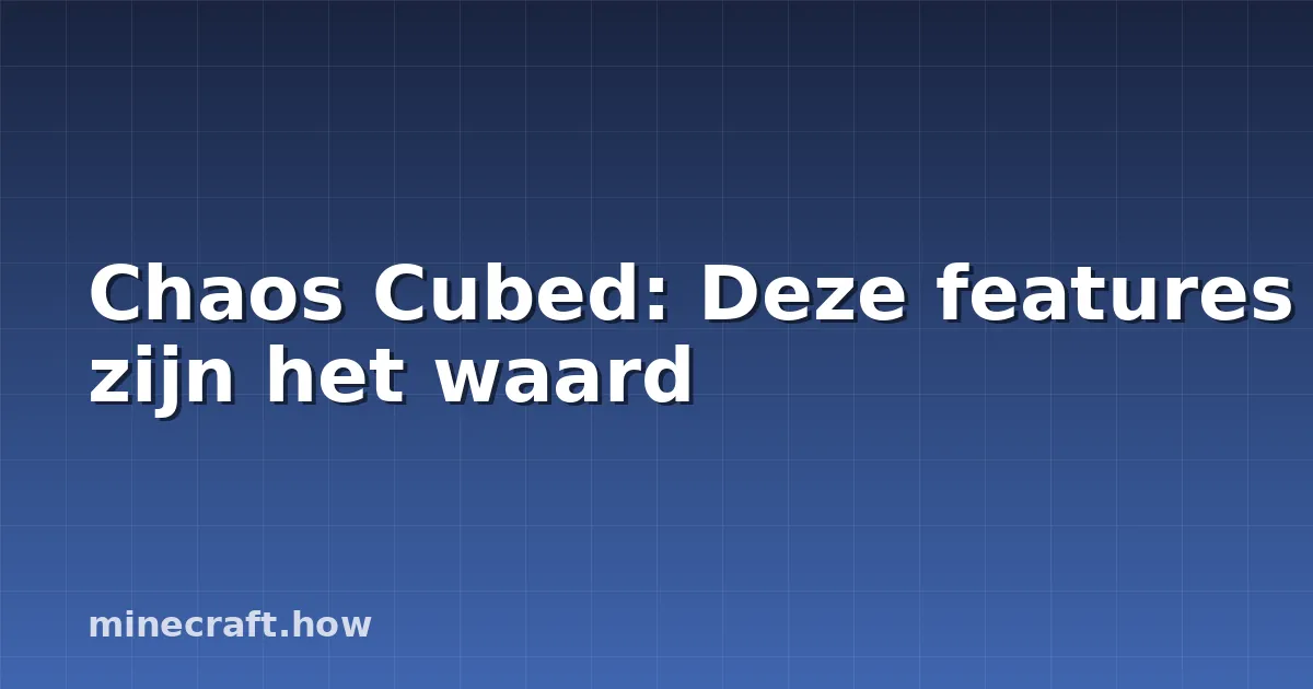 Chaos Cubed: Deze features zijn het waard