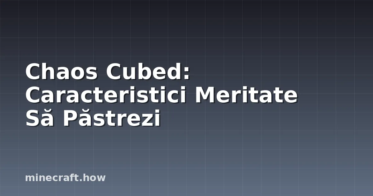 Chaos Cubed: Caracteristici Meritate Să Păstrezi