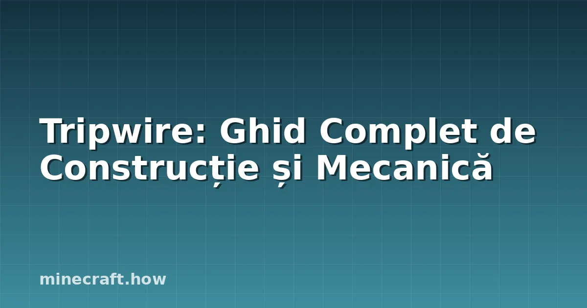 Tripwire: Ghid Complet de Construcție și Mecanică