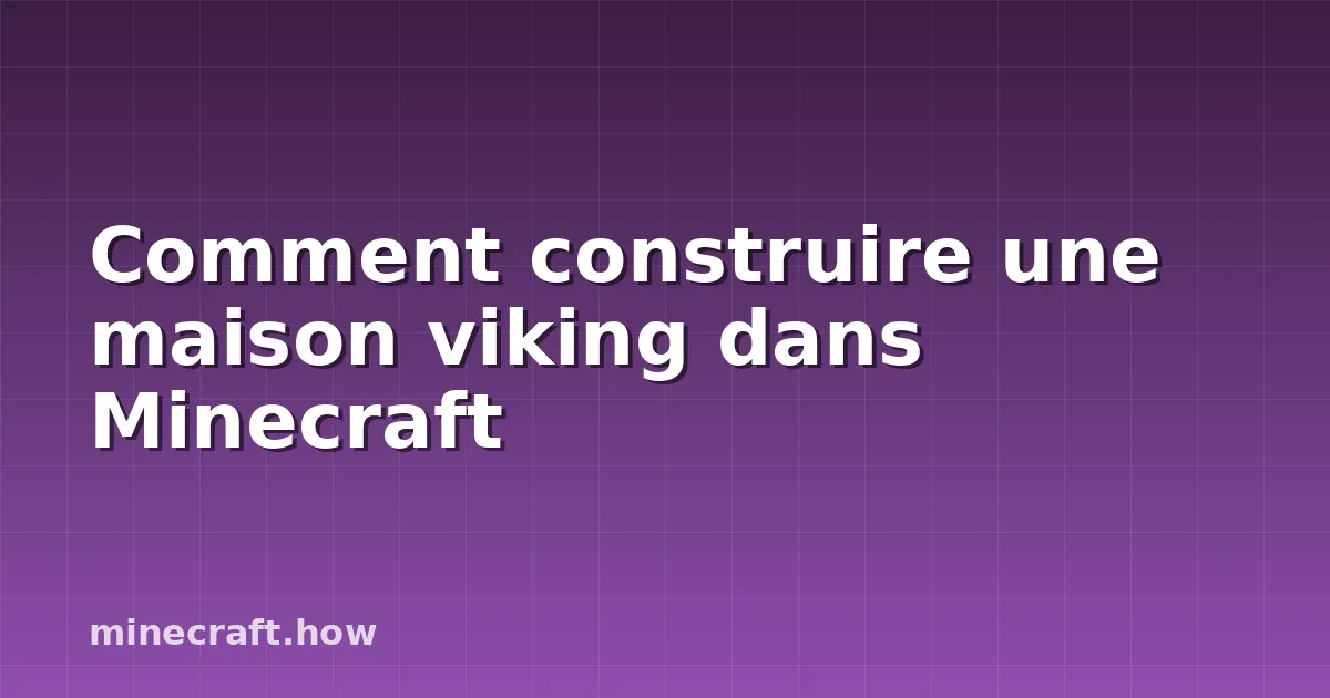 Comment construire une maison viking dans Minecraft