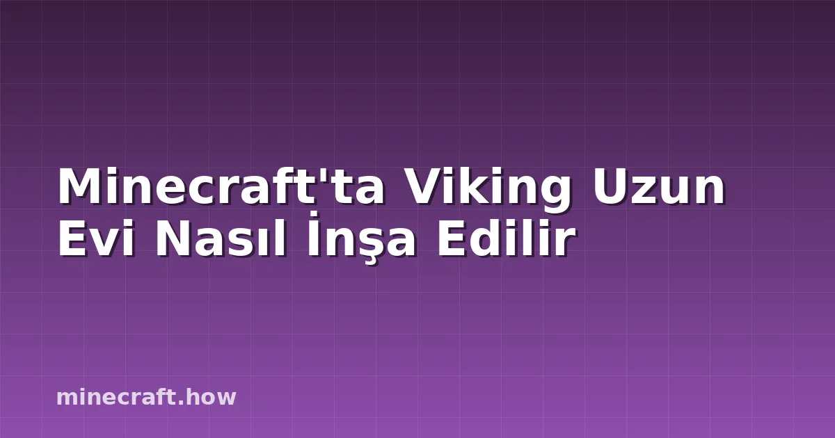 Minecraft'ta Viking Uzun Evi Nasıl İnşa Edilir