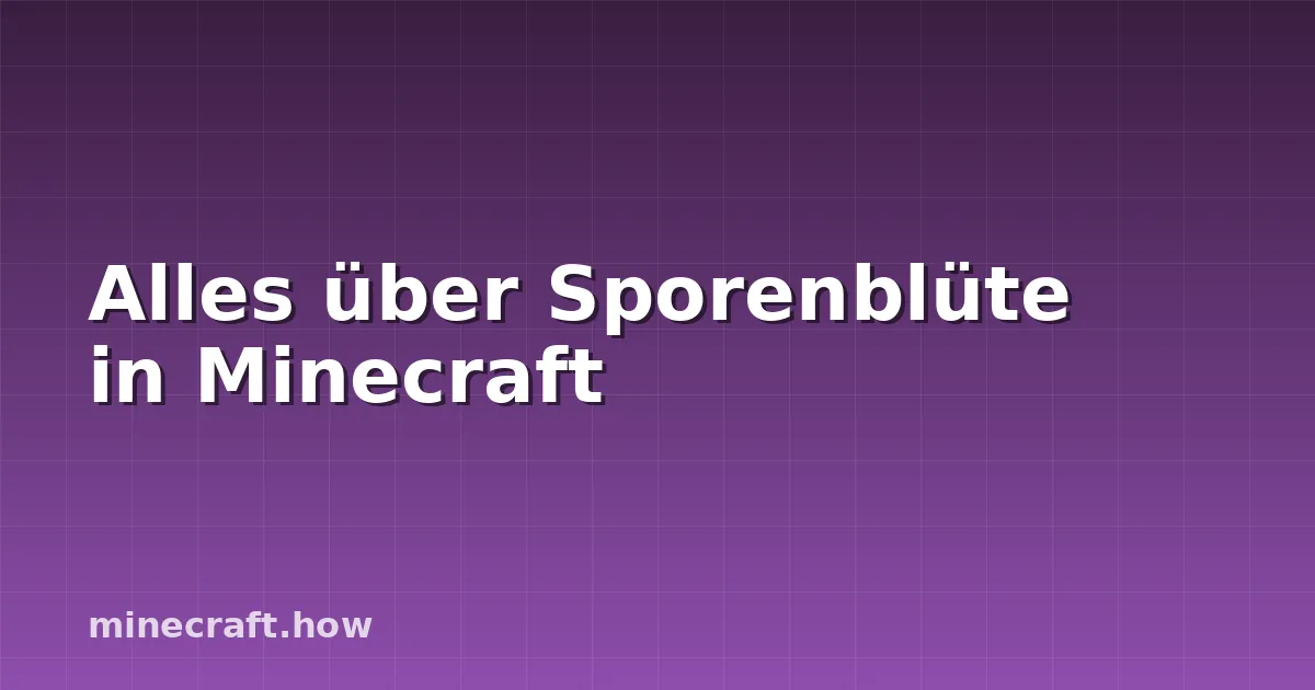 Alles über Sporenblüte in Minecraft