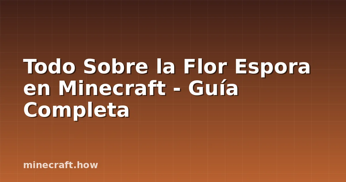 Todo Sobre la Flor Espora en Minecraft - Guía Completa