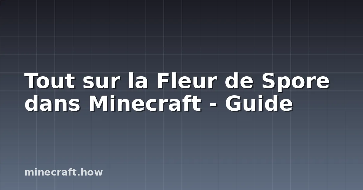 Tout sur la Fleur de Spore dans Minecraft - Guide