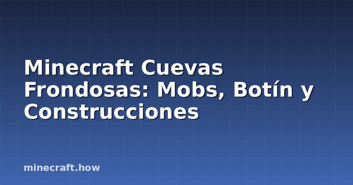 Minecraft Cuevas Frondosas: Mobs, Botín y Construcciones