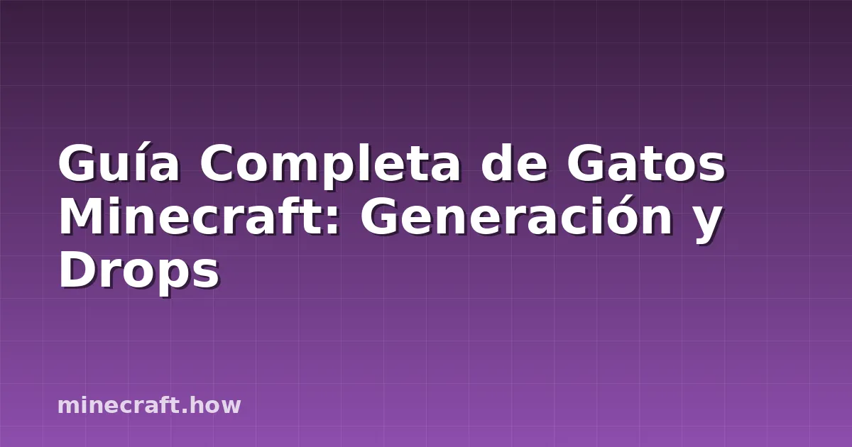 Guía Completa de Gatos Minecraft: Generación y Drops