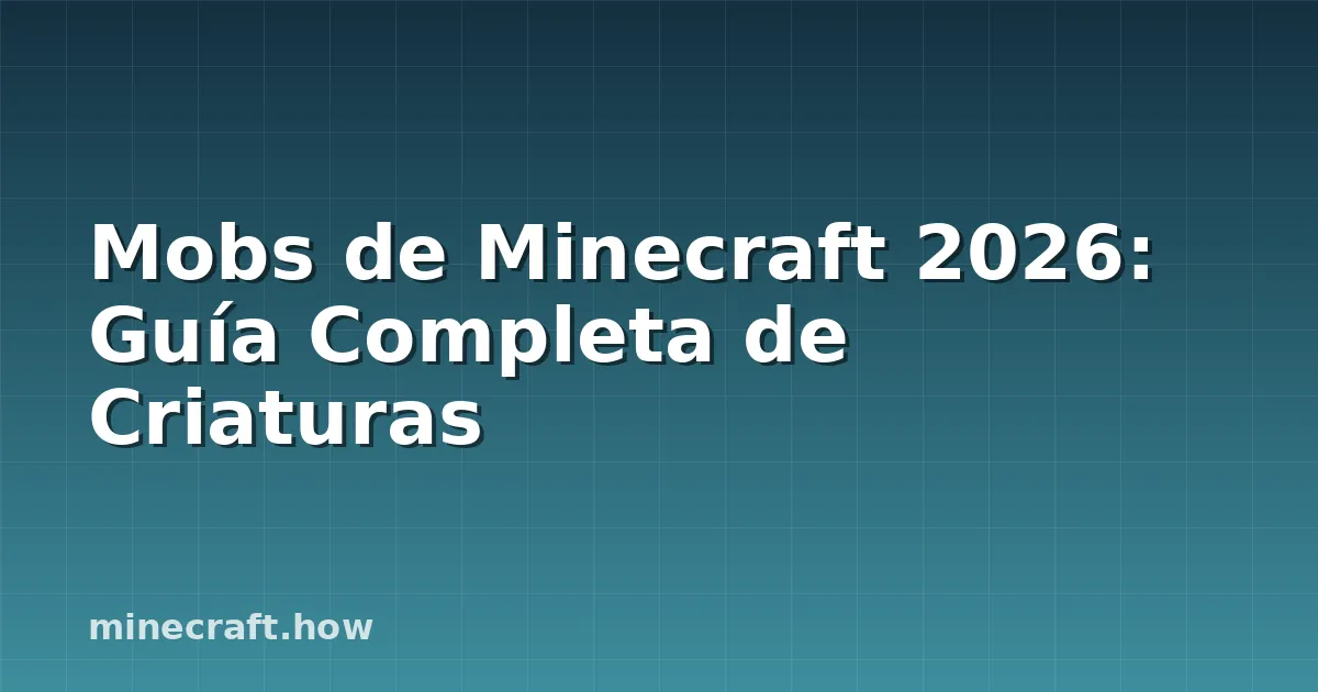 Mobs de Minecraft 2026: Guía Completa de Criaturas