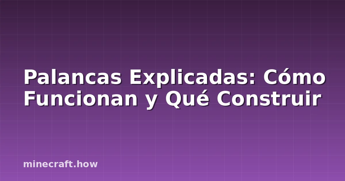 Palancas Explicadas: Cómo Funcionan y Qué Construir