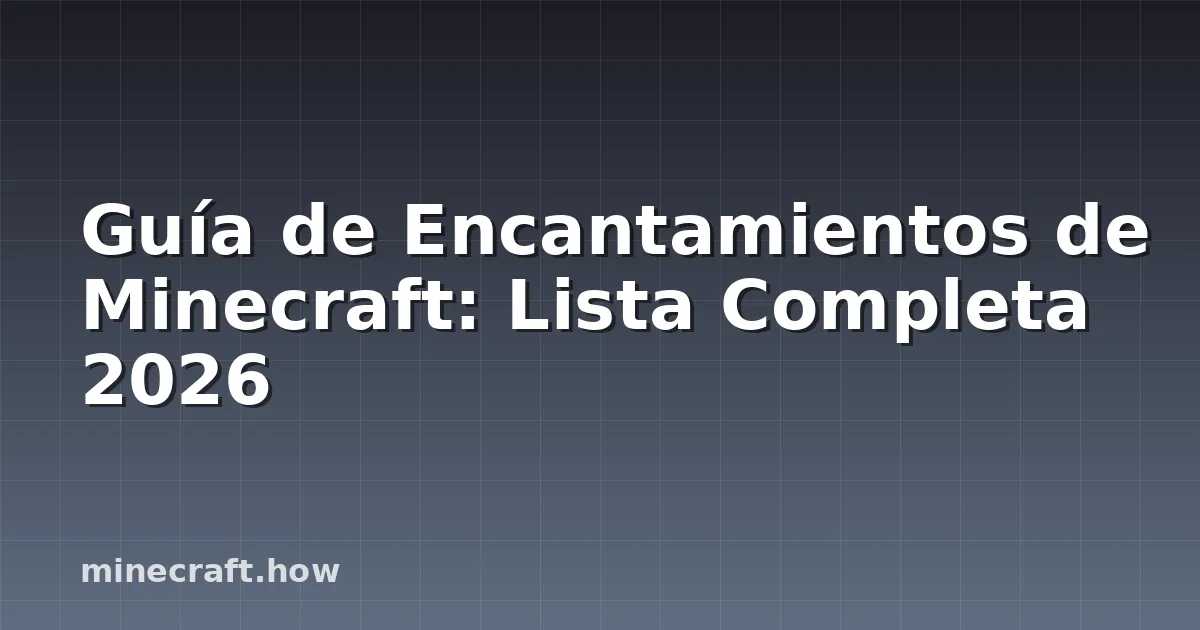 Guía de Encantamientos de Minecraft: Lista Completa 2026