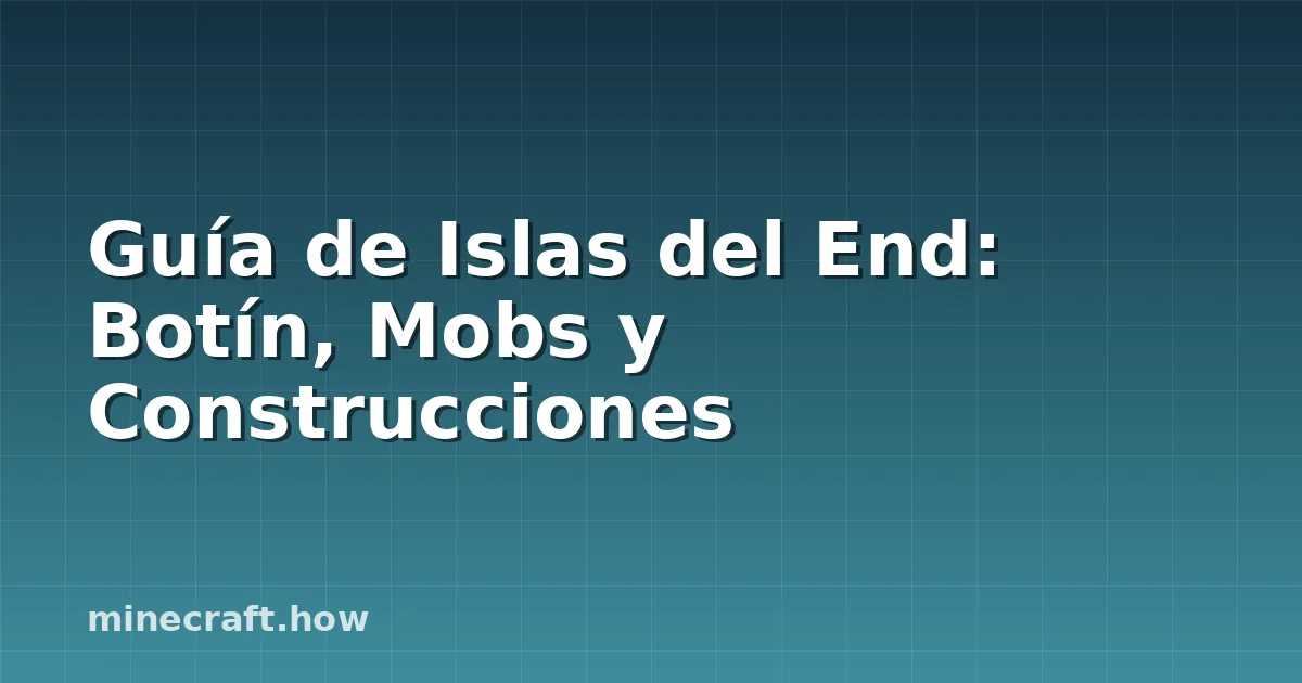 Guía de Islas del End: Botín, Mobs y Construcciones