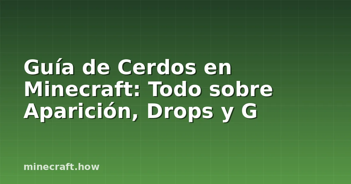 Guía de Cerdos en Minecraft: Todo sobre Aparición, Drops y G