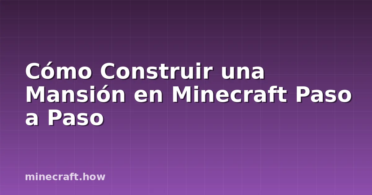 Cómo Construir una Mansión en Minecraft Paso a Paso