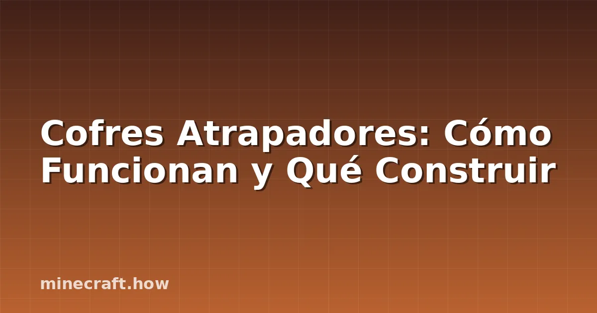 Cofres Atrapadores: Cómo Funcionan y Qué Construir