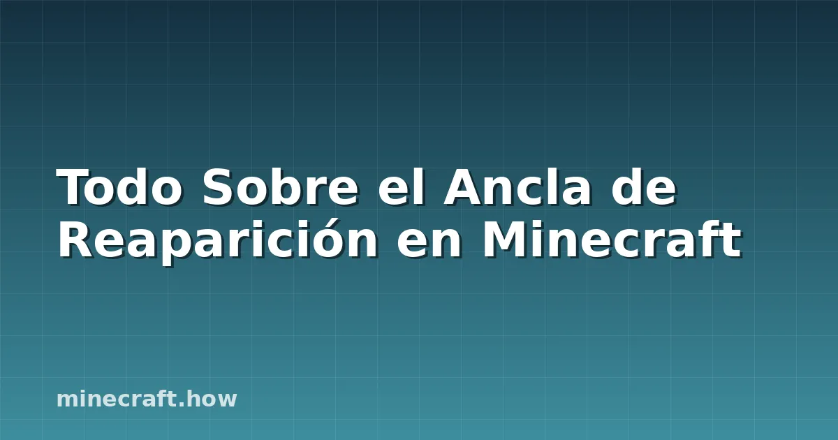 Todo Sobre el Ancla de Reaparición en Minecraft