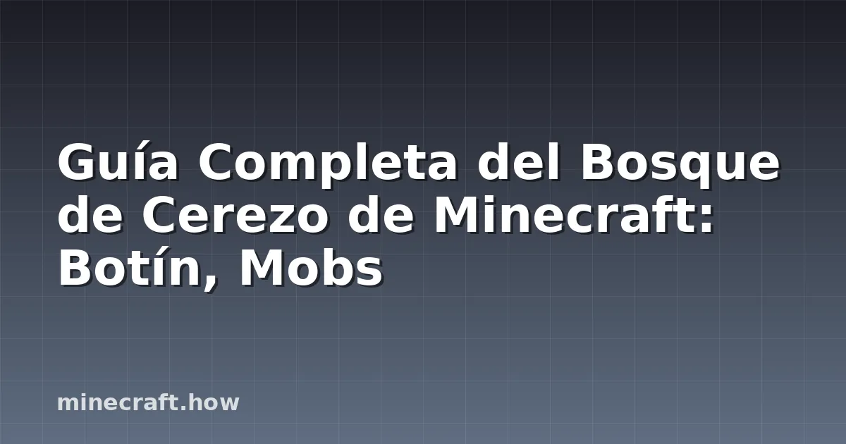 Guía Completa del Bosque de Cerezo de Minecraft: Botín, Mobs