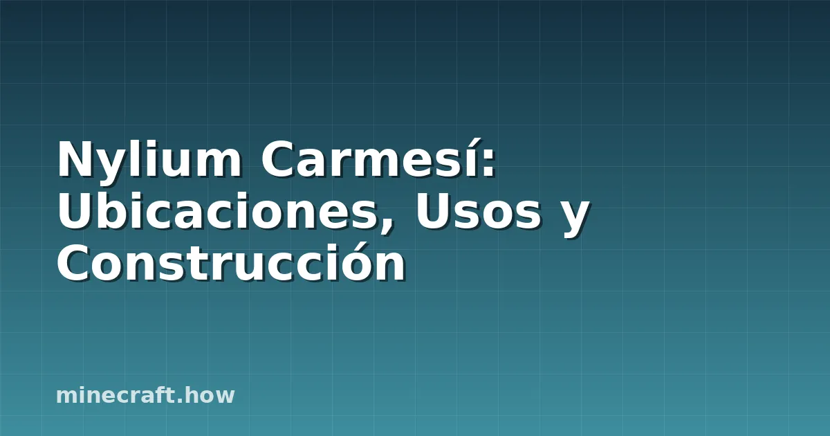 Nylium Carmesí: Ubicaciones, Usos y Construcción