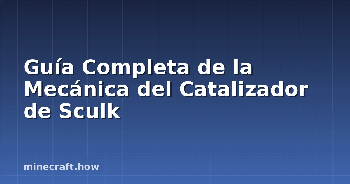 Guía Completa de la Mecánica del Catalizador de Sculk