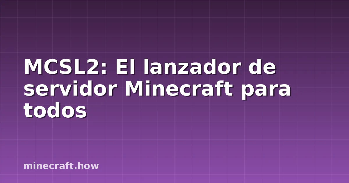 MCSL2: El lanzador de servidor Minecraft para todos