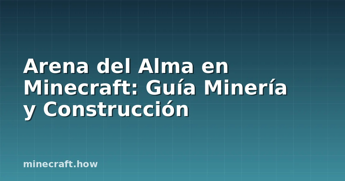 Arena del Alma en Minecraft: Guía Minería y Construcción