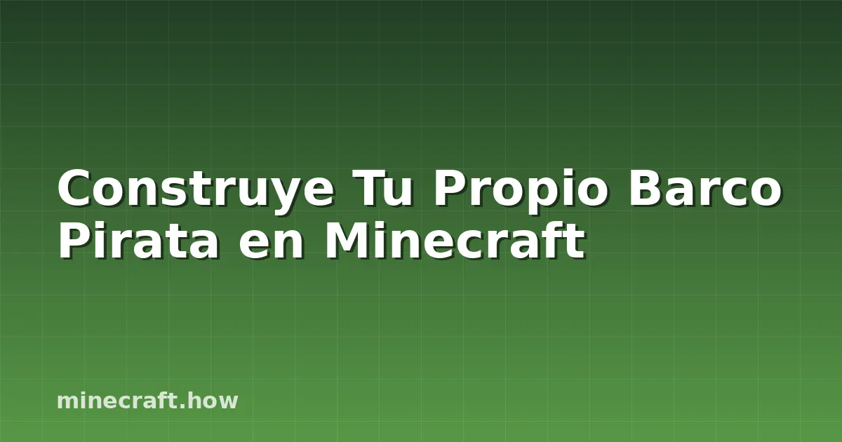 Construye Tu Propio Barco Pirata en Minecraft