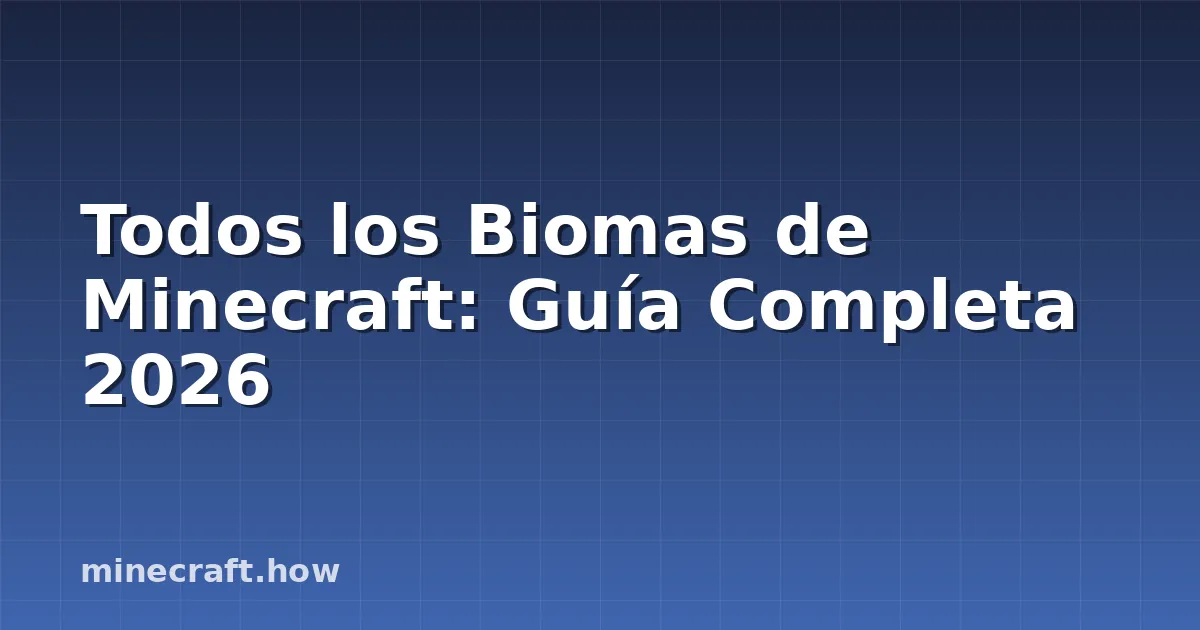 Todos los Biomas de Minecraft: Guía Completa 2026