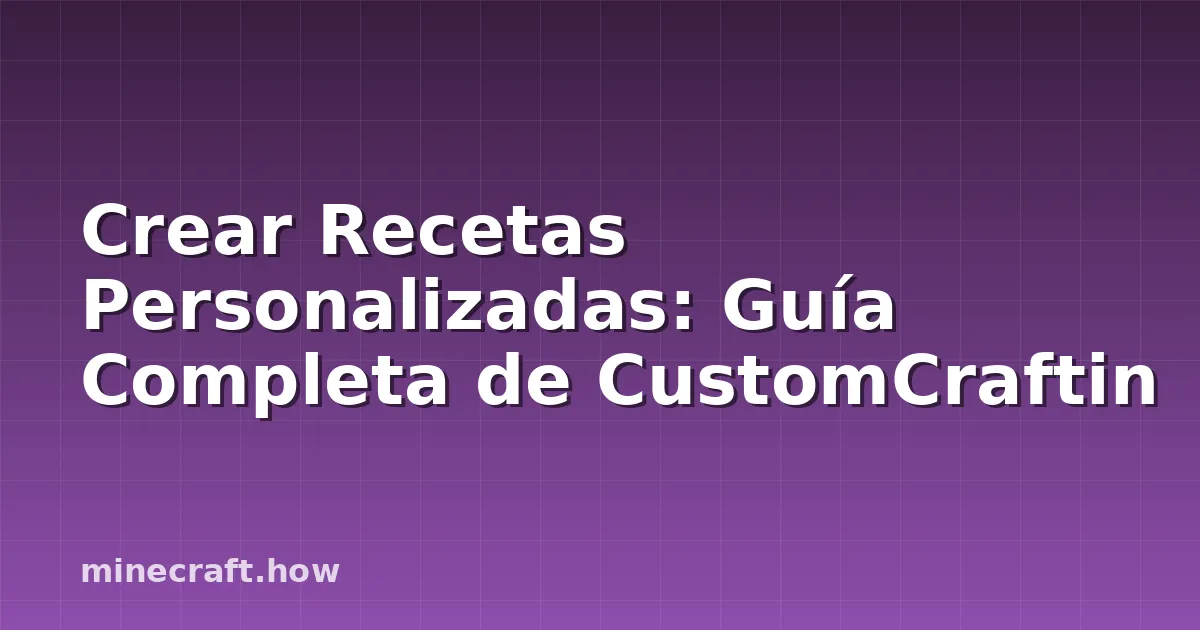 Crear Recetas Personalizadas: Guía Completa de CustomCraftin