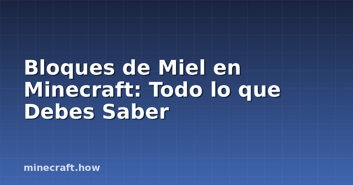 Bloques de Miel en Minecraft: Todo lo que Debes Saber