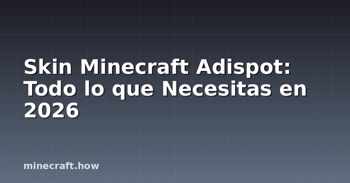 Skin Minecraft Adispot: Todo lo que Necesitas en 2026