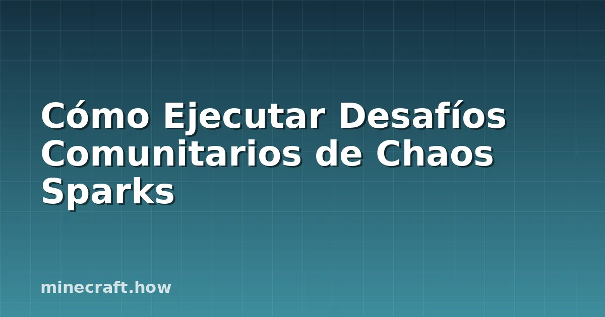 Cómo Ejecutar Desafíos Comunitarios de Chaos Sparks