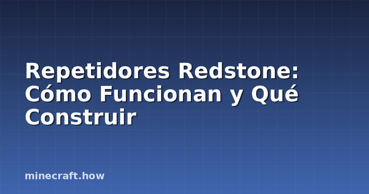 Repetidores Redstone: Cómo Funcionan y Qué Construir