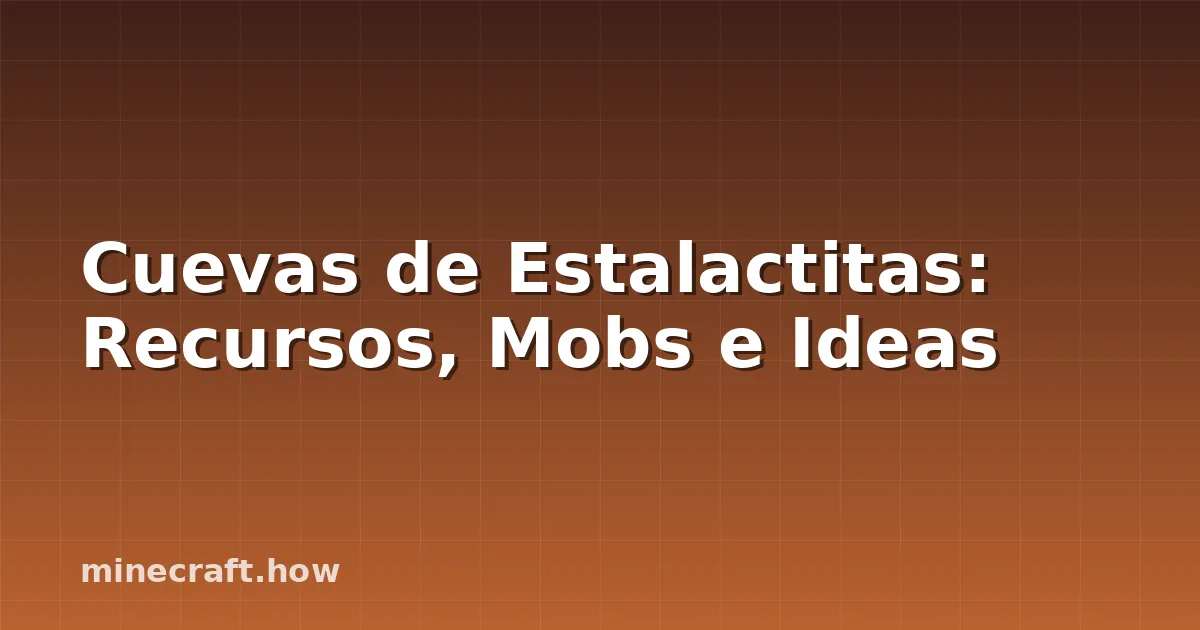 Cuevas de Estalactitas: Recursos, Mobs e Ideas