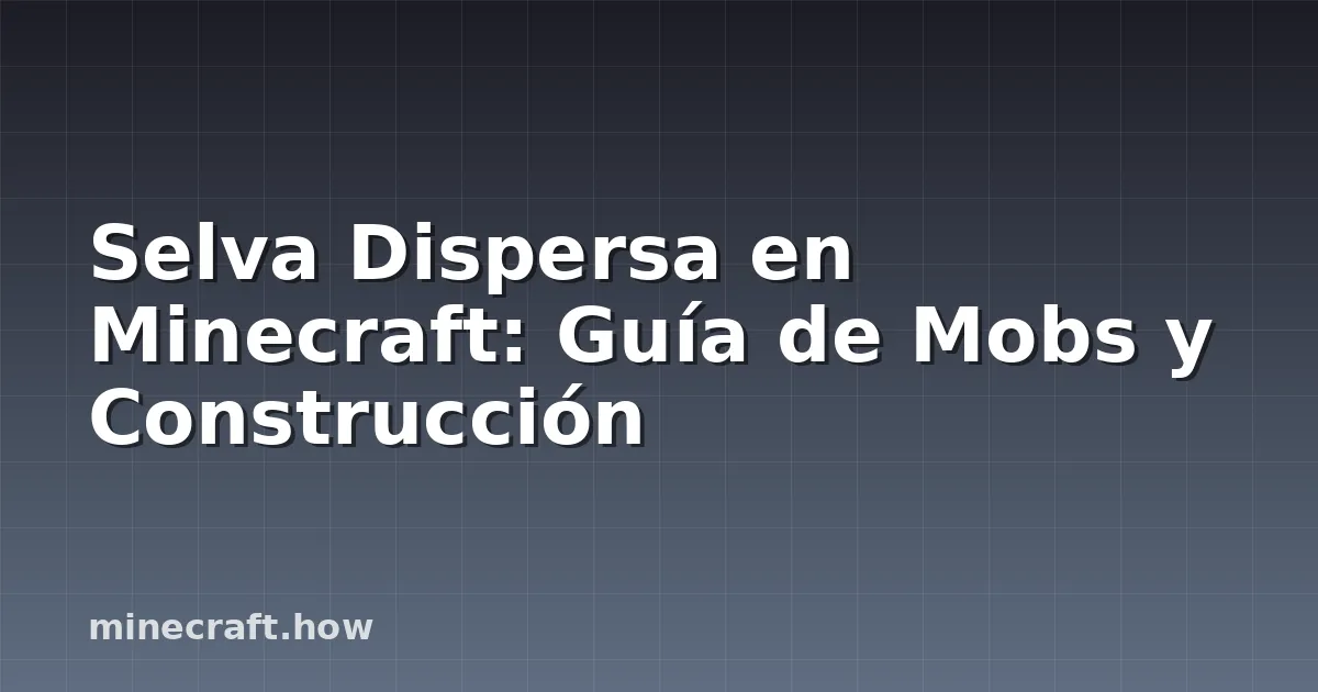 Selva Dispersa en Minecraft: Guía de Mobs y Construcción