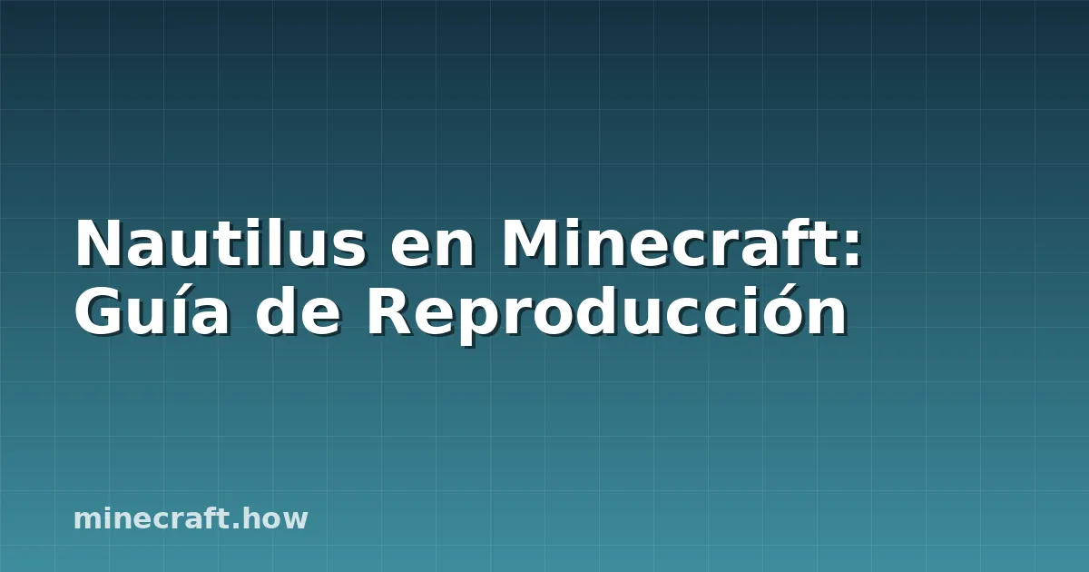 Nautilus en Minecraft: Guía de Reproducción
