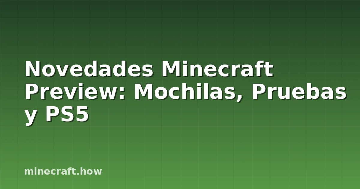 Novedades Minecraft Preview: Mochilas, Pruebas y PS5