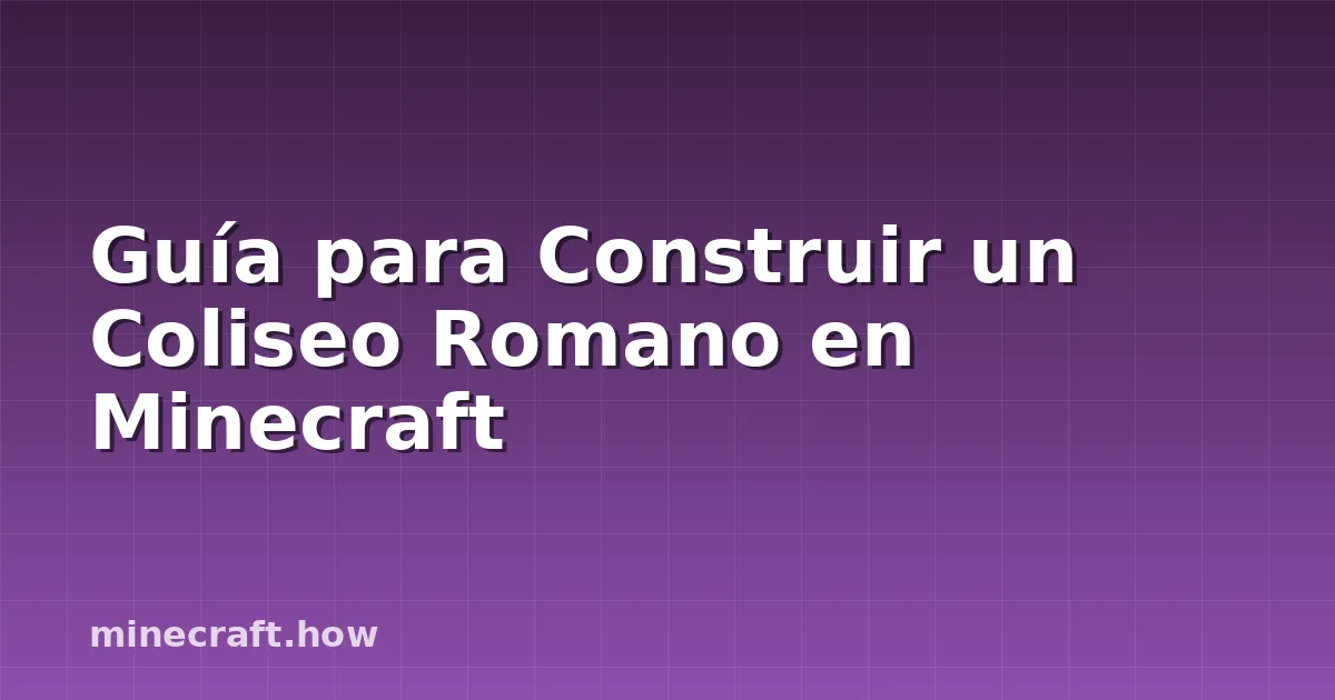 Guía para Construir un Coliseo Romano en Minecraft