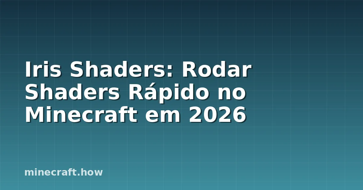 Iris Shaders: Rodar Shaders Rápido no Minecraft em 2026