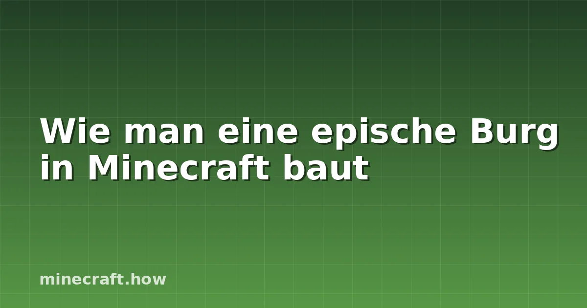 Wie man eine epische Burg in Minecraft baut