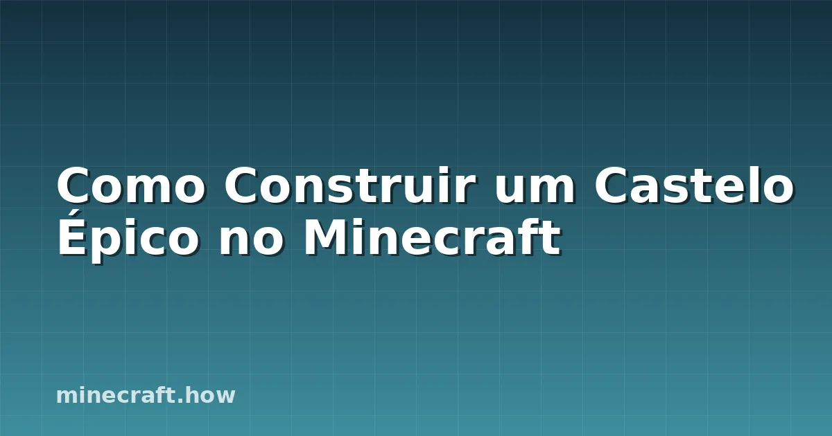 Como Construir um Castelo Épico no Minecraft