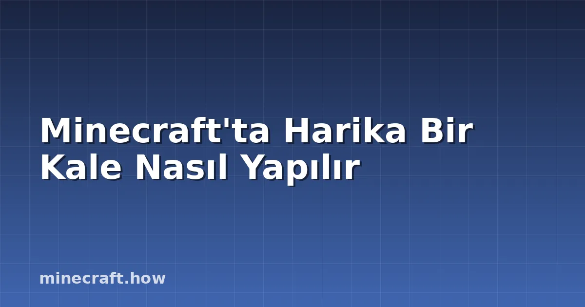 Minecraft'ta Harika Bir Kale Nasıl Yapılır