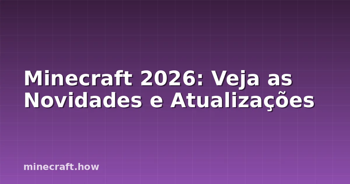 Minecraft 2026: Veja as Novidades e Atualizações